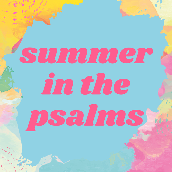 Summer in the Psalms 2024